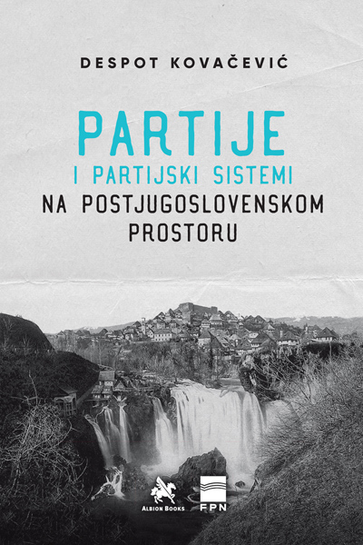 PARTIJE I PARTIJSKI SISTEMI NA POSTJUGOSLOVENSKOM PODRUČJU 