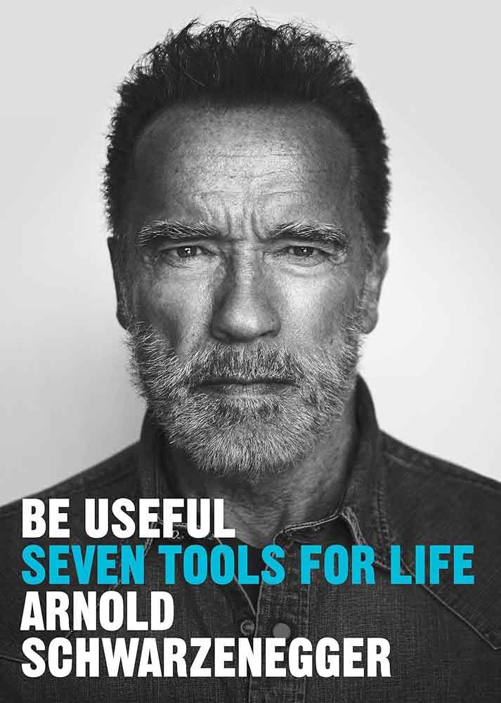 BE USEFUL Arnold Schwarzenegger 