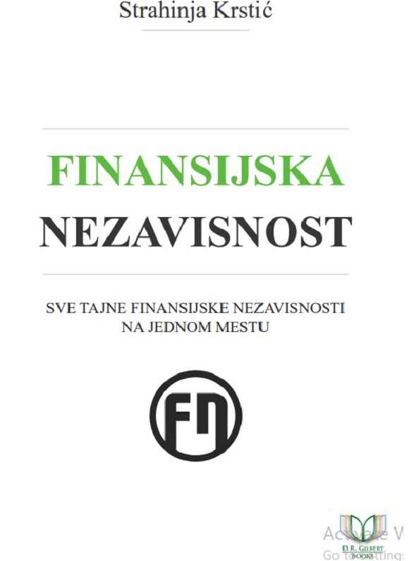 FINANSIJSKA NEZAVISNOST: SVE TAJNE FINANSIJSKE NEZAVISNOSTI NA JEDNOM MESTU 