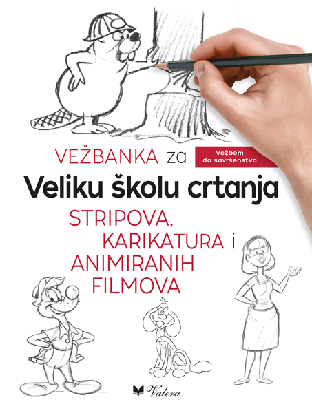 VEŽBANKA ZA VELIKU ŠKOLU CRTANJA STRIPOVA, KARIKATURA I ANIMIRANIH FILMOVA 