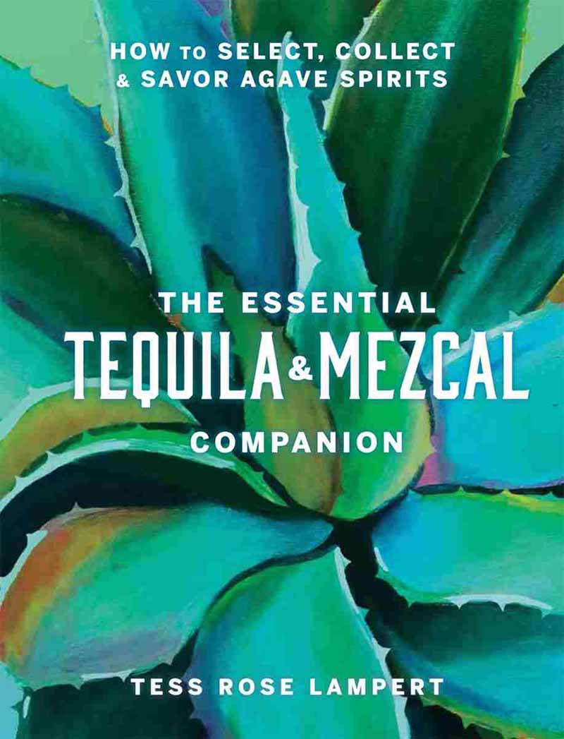 THE ESSENTIAL TEQUILA AND MEZCAL COMPANION 