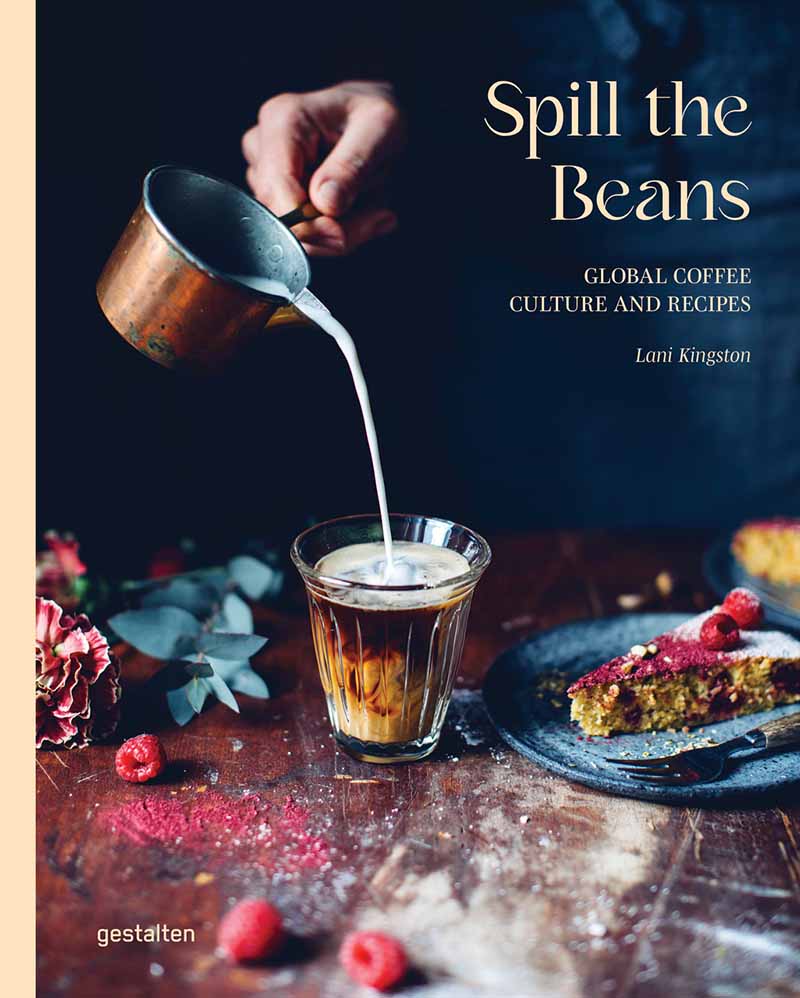 SPILL THE BEANS Global Coffee Culture and Recipes 