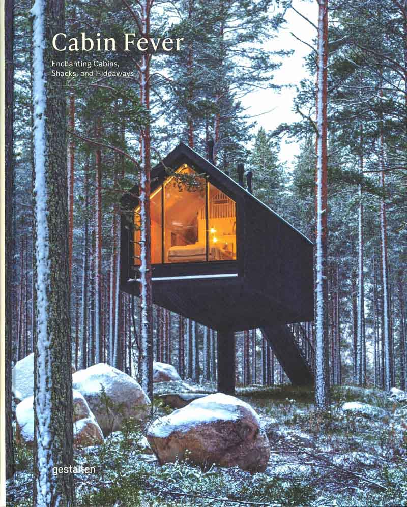 CABIN FEVER Enchanting Cabins, Shacks, and Hideaways 