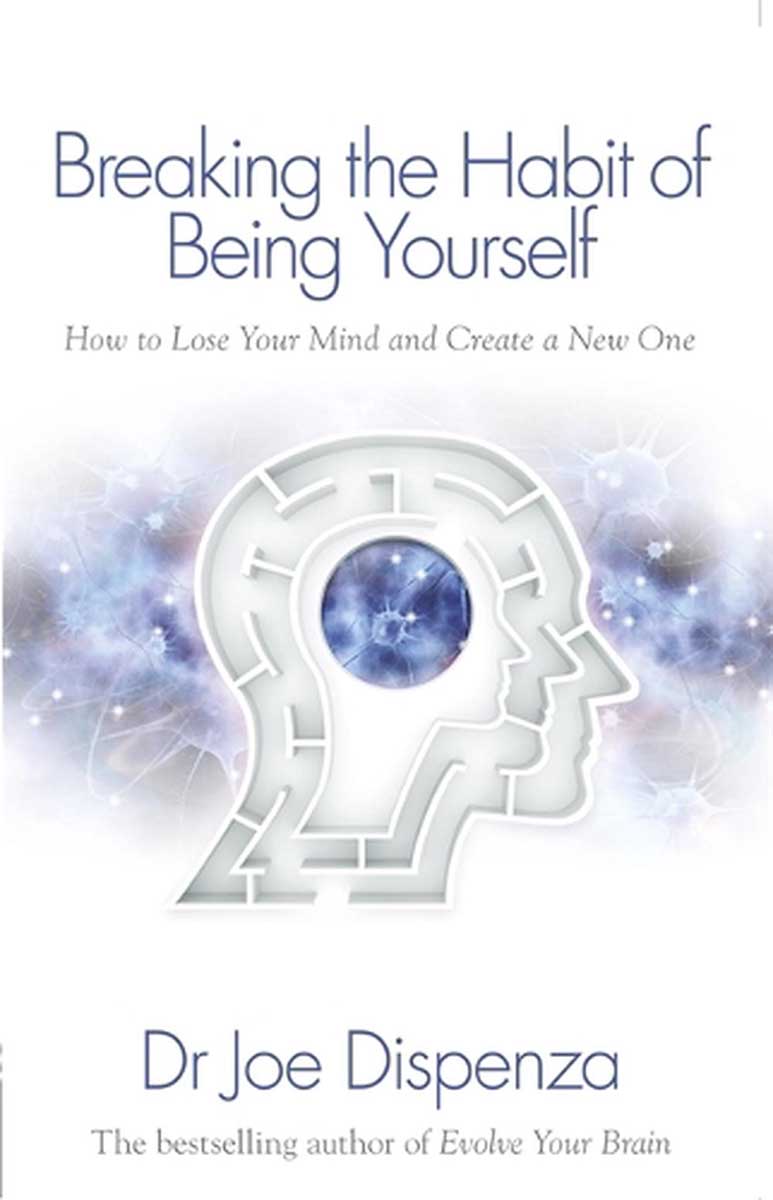 BREAKING THE HABIT OF BEING YOURSELF 