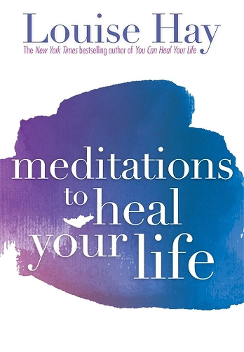 MEDITATIONS TO HEAL YOUR LIFE 
