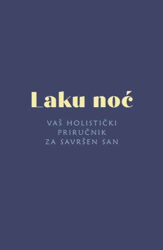 LAKU NOĆ : VAŠ HOLISTIČKI PRIRUČNIK ZA SAVRŠEN SAN