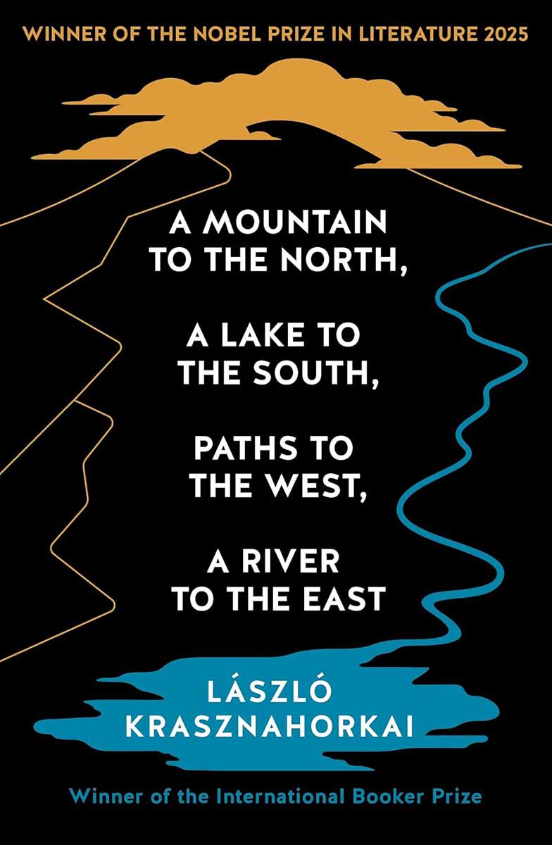 A MOUNTAIN TO THE NORTH, A LAKE TO THE SOUTH, PATHS TO THE WEST, A RIVER TO THE EAST Nobel Prize 