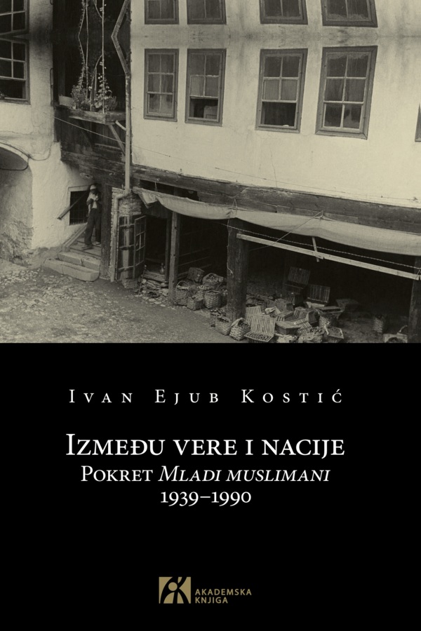 IZMEĐU VERE I NACIJE Pokret Mladi muslimani 1939–1990 