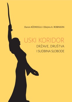 USKI KORIDOR. DRŽAVE, DRUŠTVA I SUDBINA SLOBODE 