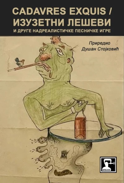 CADAVRES EXQUIS = IZUZETNI LEŠEVI I DRUGE NADREALISTIČKE PESNIČKE IGRE 