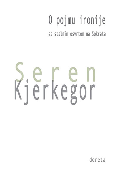 O POJMU IRONIJE sa stalnim osvrtom  na<br />
Sokrata, Kjerkegor Seren 