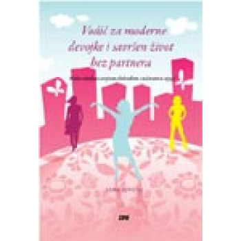 VODIČ ZA MODERNE DEVOJKE I SAVRŠEN ŽIVOT BEZ PARTNERA 