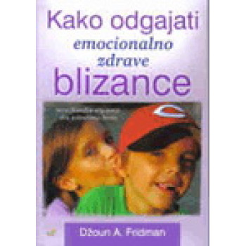 KAKO ODGAJATI EMOCIONALNO ZDRAVE BLIZANCE 