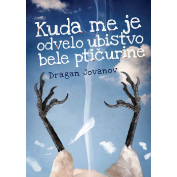 KUDA ME JE ODVELO UBISTVO BELE PTIČURINE 