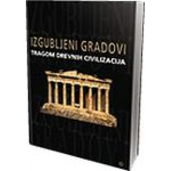 IZGUBLJENI GRADOVI TRAGOM DREVNIH CIVILIZACIJA 