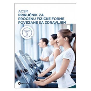 ACSM PRIRUČNIK ZA PROCENU FIZIČKE FORME POVEZANE SA ZDRAVLJEM 