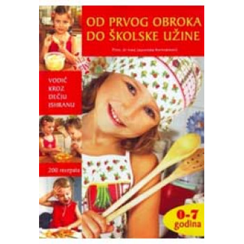OD PRVOG OBROKA DO ŠKOLSKE UŽINE VODIČ KROZ DEČJU ISHRANU 