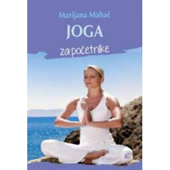 JOGA ZA POČETNIKE VODIČ ZA ZDRAVO TELO I ISPUNJEN DUH 