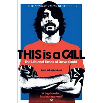 THIS IS A CALL The Life and Times of Dave Grohl 