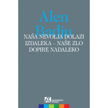 NAŠA NEVOLJA DOLAZI IZDALEKA - 
NAŠE ZLO DOPIRE NADALEKO 