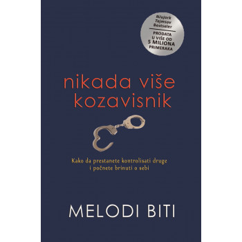 NIKADA VIŠE KOZAVISNIK Kako da prestanete kontrolisati druge i počnete brinuti o sebi 