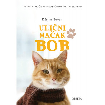 ULIČNI MAČAK BOB Istinita priča o neobičnom prijateljstvu 