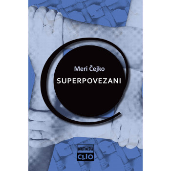 SUPERPOVEZANI internet, digitalni mediji i tehno-društveni život 