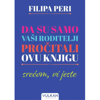 DA SU SAMO VAŠI RODITELJI PROČITALI OVU KNJIGU: Srećom Vi jeste 