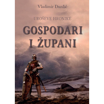 UROŠEVE HRONIKE Gospodari i župani 
