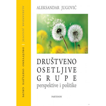 DRUŠTVENO OSETLJIVE GRUPE: perspektive i politike 