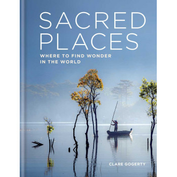 SACRED PLACES Where to find wonder in the world 