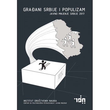 GRAĐANI SRBIJE I POPULIZAM - JAVNO MNJENJE SRBIJE 2017 