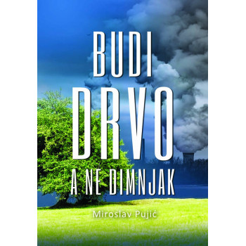 BUDI DRVO A NE DIMNJAK 