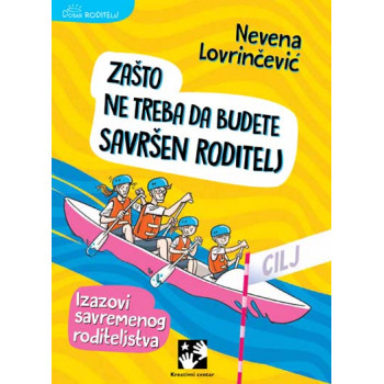 ZAŠTO NE TREBA DA BUDETE SAVRŠEN RODITELJ: Izazovi savremenog roditeljstva 