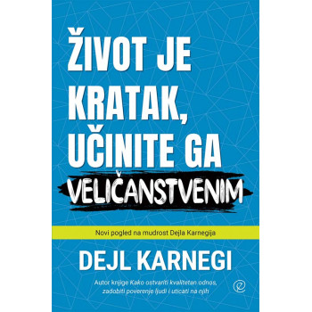 ŽIVOT JE KRATAK UČINITE GA VELIČANSTVENIM 