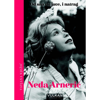 NEDA ARNERIĆ – OD SNA DO JAVE, I NATRAG 