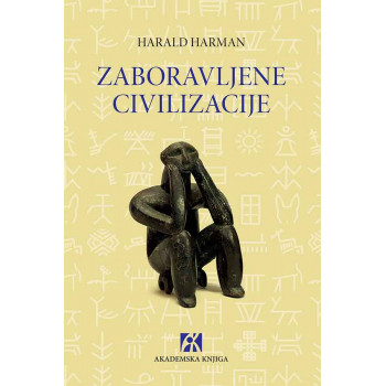 ZABORAVLJENE CIVILIZACIJE. NAPUŠTENE STAZE ČOVEČANSTVA 