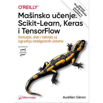 MAŠINSKO UČENJE: Scikit-Learn, Keras i TensorFlow koncepti, alati i tehnike... 