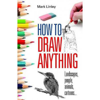 HOW TO DRAW ANYTHING Landscapes, People, Animals, Cartoons 