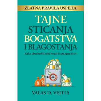 TAJNE STICANJA BOGATSTVA I BLAGOSTANJA 