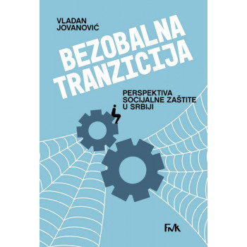 BEZBOLNA TRANZICIJA: perspektiva socijalne zaštite u Srbiji 