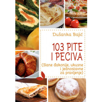 103 PITE I PECIVA (Slane đakonije, ukusne i jednostavne za pravljenje) 