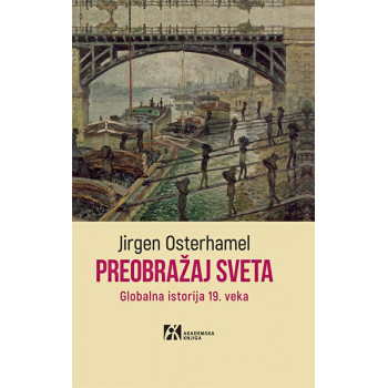 PREOBRAŽAJ SVETA. Globalna istorija 19. veka 