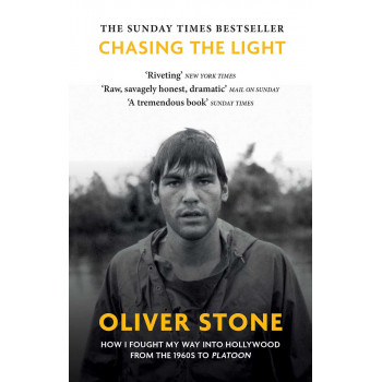 CHASING THE LIGHT Oliver Stone How I Fought My Way into Hollywood 