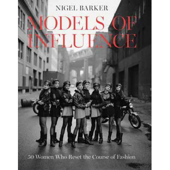 MODELS OF INFLUENCE 50 Women Who Reset the Course of Fashion 