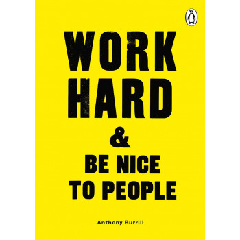 WORK HARD AND BE NICE TO PEOPLE 