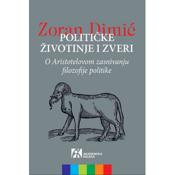 POLITIČKE ŽIVOTINJE I ZVERI. O Aristotelovom zasnivanju filozofije politike 