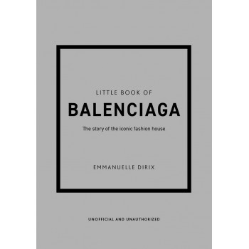 THE LITTLE BOOK OF BALENCIAGA 