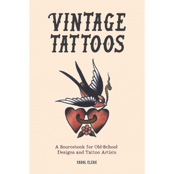VINTAGE TATOOS A Sourcebook for Old-School Designs and Tattoo Artists 