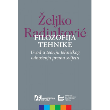 FILOZOFIJA TEHNIKE Uvod u teoriju tehničkog odnošenja prema svijetu 